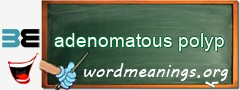 WordMeaning blackboard for adenomatous polyp